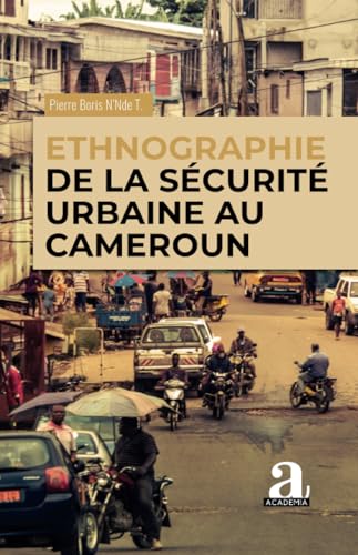 Ethnographie de la sécurité urbaine au Cameroun Ethnographie de la sécurité urbaine au Cameroun von Academia