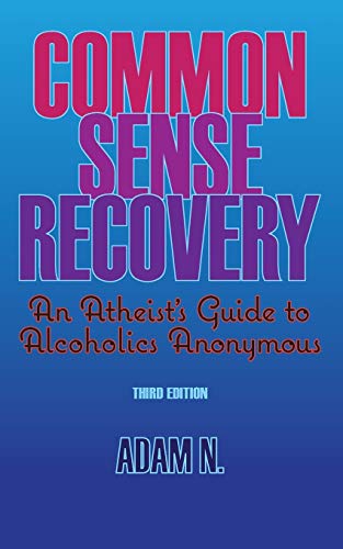 Common Sense Recovery: An Atheist's Guide to Alcoholics Anonymous von Independently Published