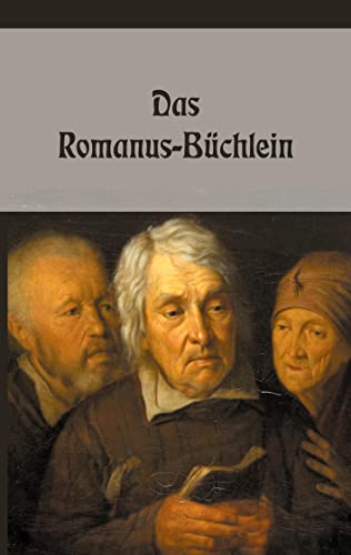 Das Romanus-Büchlein: Volksmagische Gebete, Sprüche und Zauber wider allerlei Fährlichkeiten Das Romanus-Büchlein: Volksmagische Gebete, Sprüche und Zauber wider allerlei Fährlichkeiten