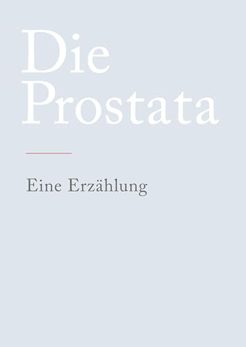 Die Prostata: Eine Erzählung