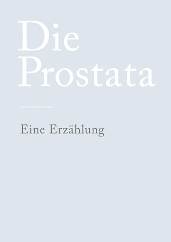 Die Prostata: Eine Erzählung