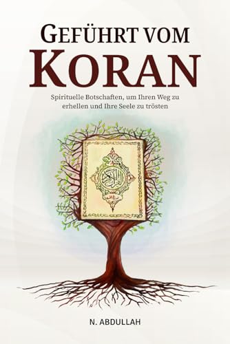 Geführt vom Koran: Spirituelle Botschaften, um Ihren Weg zu erhellen und Ihre Seele zu trösten (Sammlung inspirierender islamischer Bücher)