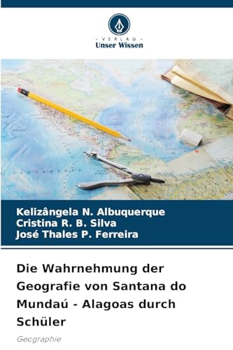 Die Wahrnehmung der Geografie von Santana do Mundaú - Alagoas durch Schüler: Geographie
