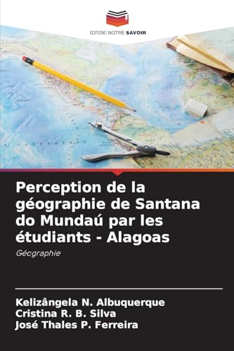 Perception de la géographie de Santana do Mundaú par les étudiants - Alagoas: Géographie von Editions Notre Savoir