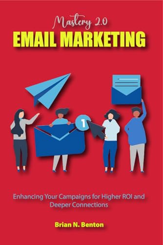Email Marketing Mastery 2.0: Enhancing Your Campaigns for Higher ROI and Deeper Connections von Independently published