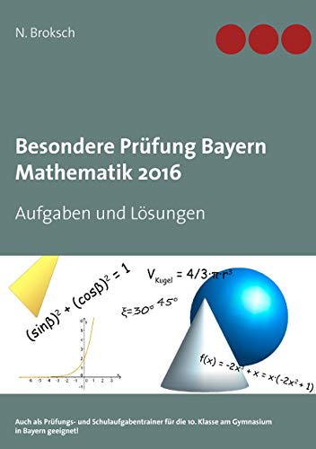 Besondere Prüfung Bayern Mathematik 2016: Aufgaben und Lösungen