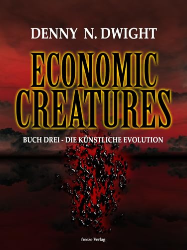 Economic Creatures: Buch Drei - Die künstliche Evolution von Freeze Verlag
