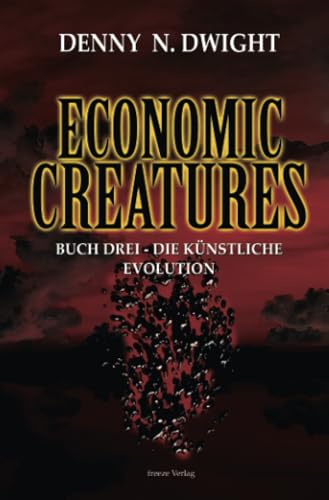 Economic Creatures: Buch Drei - Die künstliche Evolution