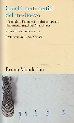 Giochi matematici del Medioevo. I «conigli di Fibonacci» e altri rompicapi liberamente tratti dal Liber Abaci (Testi e pretesti)