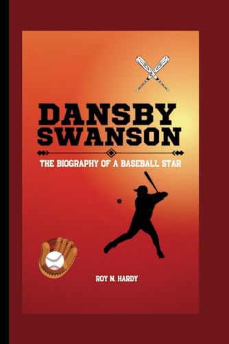 DANSBY SWANSON: The Biography of a Baseball Star von Independently published