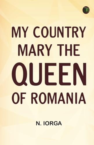 My Country: Mary The Queen Of Romania von Zinc Read