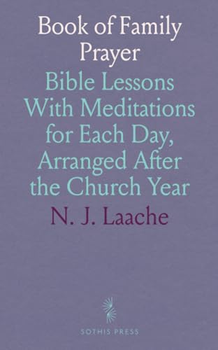 Book of Family Prayer: Bible Lessons With Meditations for Each Day, Arranged After the Church Year von Sothis Press