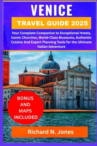 VENICE TRAVEL GUIDE 2025:: Your Complete Companion to Exceptional Hotels, Iconic Churches, World-Class Museums, Authentic Cuisine And Expert Planning Tools for the Ultimate Italian Adventure von Independently published