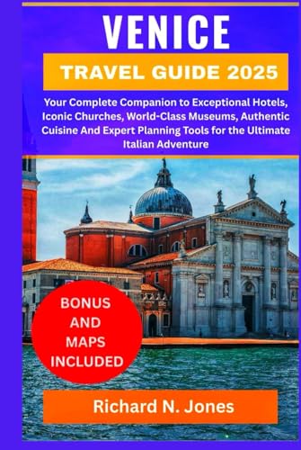 VENICE TRAVEL GUIDE 2025:: Your Complete Companion to Exceptional Hotels, Iconic Churches, World-Class Museums, Authentic Cuisine And Expert Planning Tools for the Ultimate Italian Adventure von Independently published