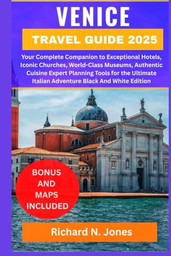 VENICE TRAVEL GUIDE 2025:: Your Complete Companion to Exceptional Hotels, Iconic Churches, World-Class Museums, Authentic Cuisine Expert Planning ... Italian Adventure Black And White Edition von Independently published