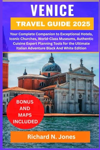 VENICE TRAVEL GUIDE 2025:: Your Complete Companion to Exceptional Hotels, Iconic Churches, World-Class Museums, Authentic Cuisine Expert Planning ... Italian Adventure Black And White Edition von Independently published