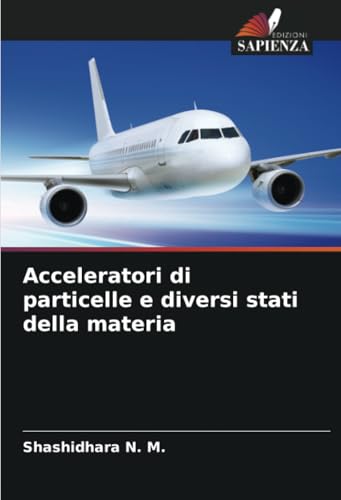 Acceleratori di particelle e diversi stati della materia von Edizioni Sapienza
