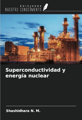 Superconductividad y energía nuclear von Ediciones Nuestro Conocimiento