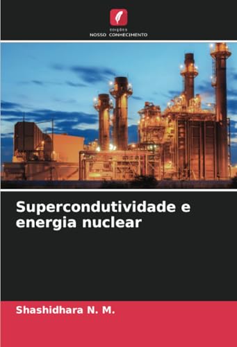 Supercondutividade e energia nuclear von Edições Nosso Conhecimento