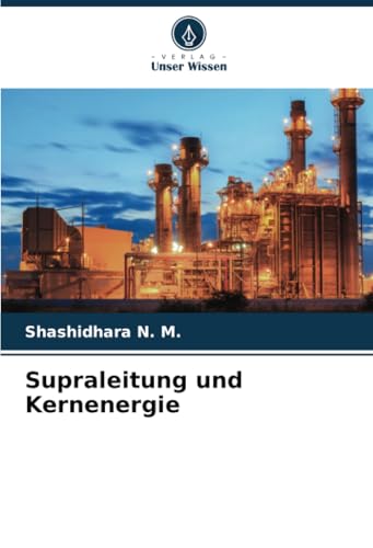 Supraleitung und Kernenergie: DE von Verlag Unser Wissen
