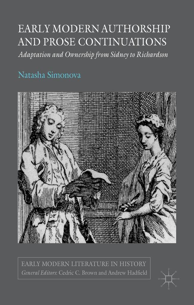 Early Modern Authorship and Prose Continuations: Adaptation and Ownership from Sidney to Richardson von SPRINGER NATURE