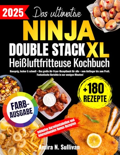 Das ultimative Ninja Double Stack XL Heißluftfritteuse Kochbuch: Knusprig, lecker & schnell – Das große Air-Fryer-Rezeptbuch für alle – vom Anfänger bis zum Profi Das ultimative Ninja Double Stack XL Heißluftfritteuse Kochbuch: Knusprig, lecker & schnell – Das große Air-Fryer-Rezeptbuch für alle – vom Anfänger bis zum Profi