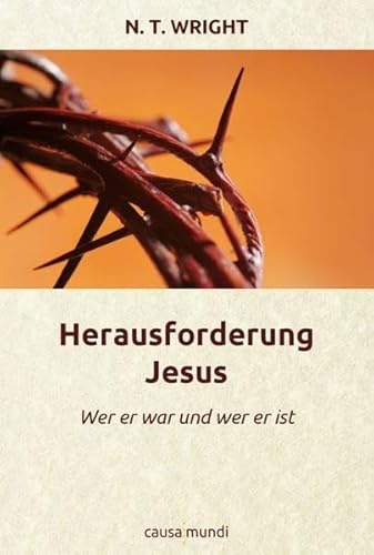 Herausforderung Jesus: Wer er war und wer er ist Herausforderung Jesus: Wer er war und wer er ist