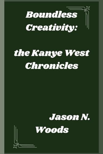 Boundless creativity: the Kanye West Chronicles von Independently published