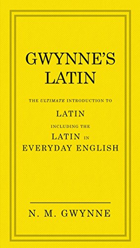 Gwynne's Latin: The Ultimate Introduction to Latin Including the Latin in Everyday English