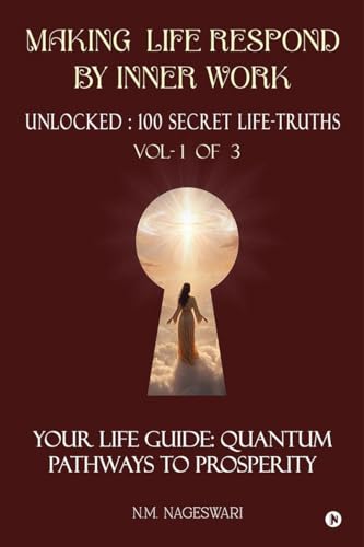 Making Life Respond By Inner Work (Vol.1 of 3): Unlocked : 100 Secret Life-Truths von Notion Press