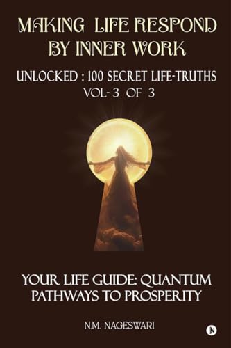 Making Life Respond By Inner Work (Vol.3 of 3): Unlocked : 100 Secret Life-Truths von Notion Press