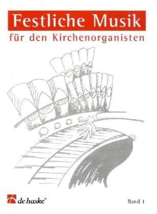 Festliche Musik für den Kirchenorganisten: Schwierigkeitsgrad: mittelschwer Festliche Musik für den Kirchenorganisten: Schwierigkeitsgrad: mittelschwer