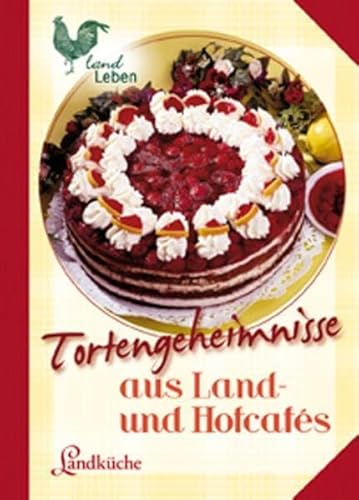 Tortengeheimnisse aus Land- und Hofcafes (LandLeben) von Cadmos Verlag GmbH