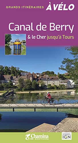 Canal de Berry & le Cher jusqu'à Tours à vélo (Grands itinéraires à vélo)