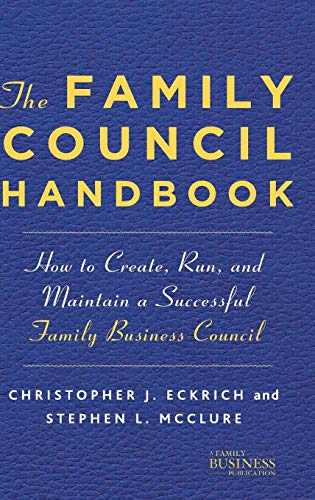 The Family Council Handbook: How to Create, Run, and Maintain a Successful Family Business Council (A Family Business Publication)