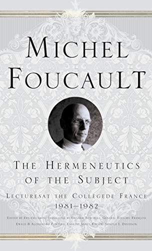 The Hermeneutics of the Subject: Lectures at the College de France 1981-1982 (Michel Foucault, Lectures at the Collège de France)