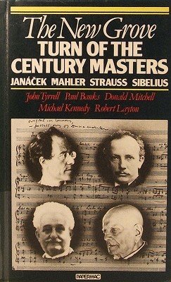 The New Grove Turn Of The Century Masters: Janacek, Mahler, Strauss, Sibelius (New Grove Composer Biography)