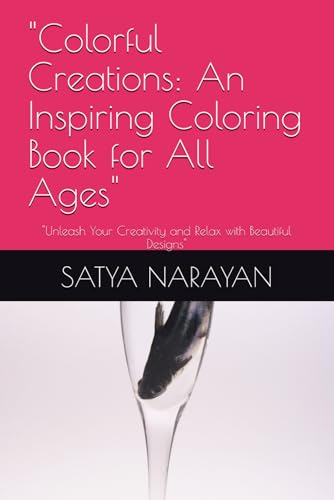 "Colorful Creations: An Inspiring Coloring Book for All Ages": "Unleash Your Creativity and Relax with Beautiful Designs" von Independently published