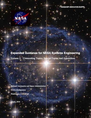 Expanded Guidance for NASA Systems Engineering: Volume 2: Crosscutting Topics, Special Topics, and Appendices (March, 2016) NASA/SP-2016-6105-SUPPL von Independently published