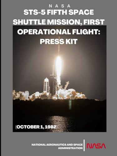 STS-5 Fifth Space Shuttle Mission, First Operational Flight: Press Kit: (October 1, 1982) von Independently published
