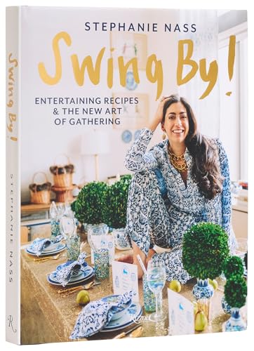 Swing By!: Entertaining Recipes and the New Art of Gathering von Rizzoli