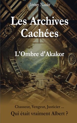 Les Archives Cachées - L'Ombre d'Akakor Les Archives Cachées - L'Ombre d'Akakor von Publié indépendamment