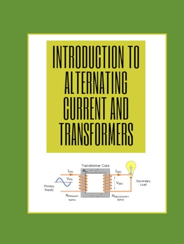 INTRODUCTION TO ALTERNATING CURRENT AND TRANSFORMERS von Independently published
