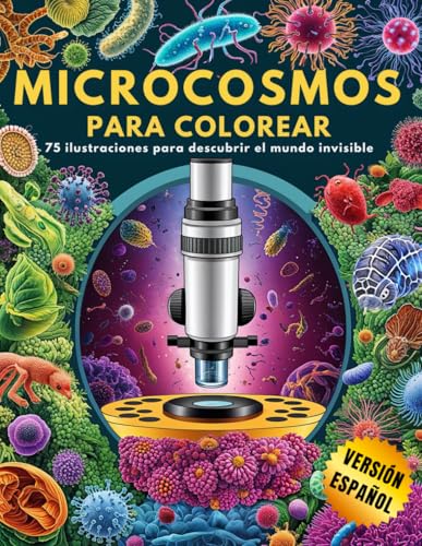 Microcosmos para Colorear: 75 Ilustraciones para Descubrir el Mundo Invisible (Versión Español)