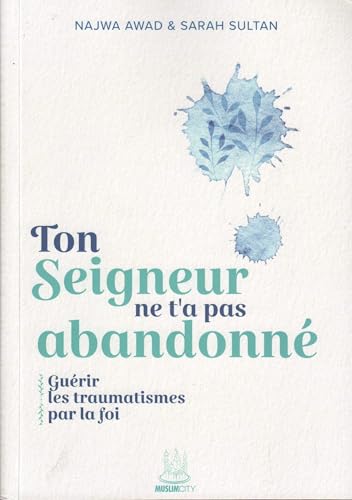 Ton Seigneur ne t'a pas abandonné - Guérir les traumatismes par la foi Ton Seigneur ne t'a pas abandonné - Guérir les traumatismes par la foi von Muslim City