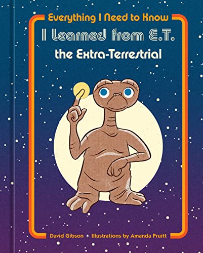 Everything I Need to Know I Learned from E.T. the Extra-Terrestrial von Clarkson Potter