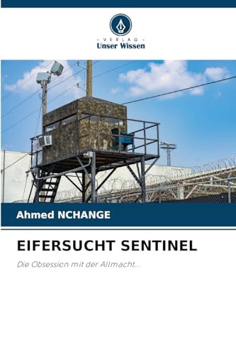 EIFERSUCHT SENTINEL: Die Obsession mit der Allmacht... von Verlag Unser Wissen