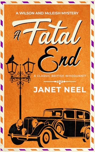 A FATAL END an absolutely gripping classic British whodunnit (Wilson and McLeish Mysteries, Band 7) von Joffe Books