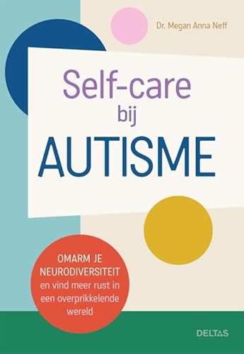 Self-care bij autisme: Omarm je neurodiversiteit en vind meer rust in een overprikkelende wereld von Zuidnederlandse Uitgeverij (ZNU)