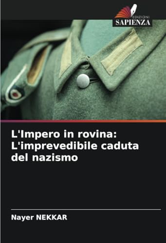 L'Impero in rovina: L'imprevedibile caduta del nazismo von Edizioni Sapienza